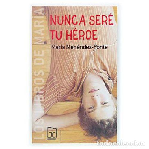 Livres: NUNCA SERE TU HEROE - MARIA MENENDEZ PONTE