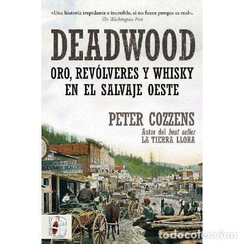 Libros: DEADWOOD. ORO, REVOLVERES Y WHISKY EN EL SALVAJE OESTE - PETER COZZENS