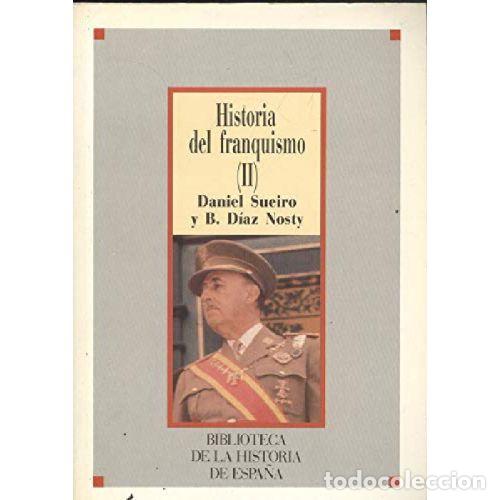 Libri di seconda mano: HISTORIA DEL FRANQUISMO II - DANIEL SUEIRO / BERNARDO DIAZ NOSTY