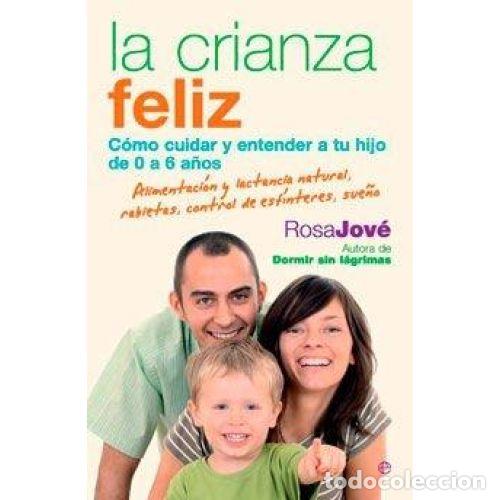 B&uuml;cher: LA CRIANZA FELIZ. COMO CUIDAR Y ENTENDER A TU HIJO DE 0 A 6 A&Ntilde;OS - ROSA JOVE