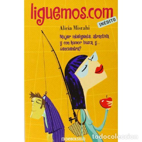 Libri di seconda mano: LIGUEMOS.COM. MUJER INTELIGENTE, ATRACTIVA Y CON HUMOR BUSCA Y... &iquest;ENCUENTRA? - ALICIA MISRAHI