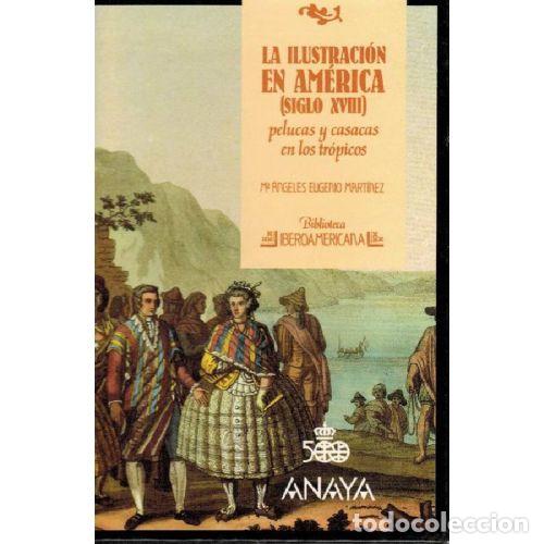 Libri di seconda mano: LA ILUSTRACION EN AMERICA (SIGLO XVIII) - MARIA ANGELES EUGENIO MARTINEZ