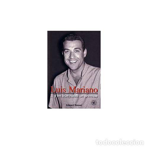 books: LUIS MARIANO...Y EN IRUN NACIO UN PRINCIPE - EDWARD ROSSET