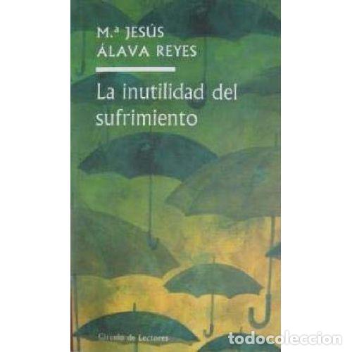 Livros em segunda m&atilde;o: LA INUTILIDAD DEL SUFRIMIENTO - MARIA JESUS ALAVA REYES
