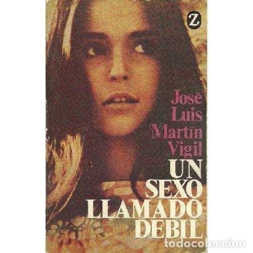 Libros: UN SEXO LLAMADO DEBIL - JOSE LUIS MARTIN VIGIL
