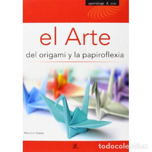 Libri di seconda mano: EL ARTE DEL ORIGAMI Y LA PAPIROFLEXIA - MAURICIO ROBLES