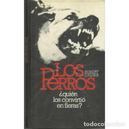 Libri di seconda mano: LOS PERROS - ROBERT CALDER