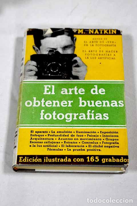 Libri di seconda mano: El arte de obtener buenas fotograf&iacute;as.- Natkin, Marcel