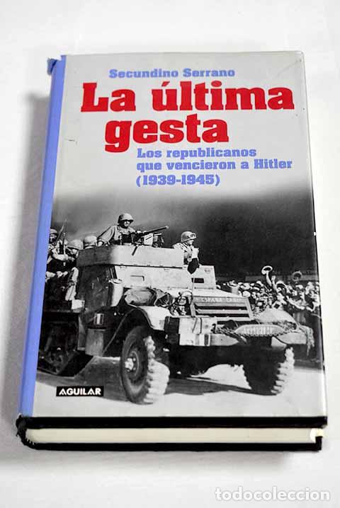 Libri di seconda mano: La &uacute;ltima gesta: los republicanos que vencieron a Hitler (1939-1345 [i.e. 1939-1945])