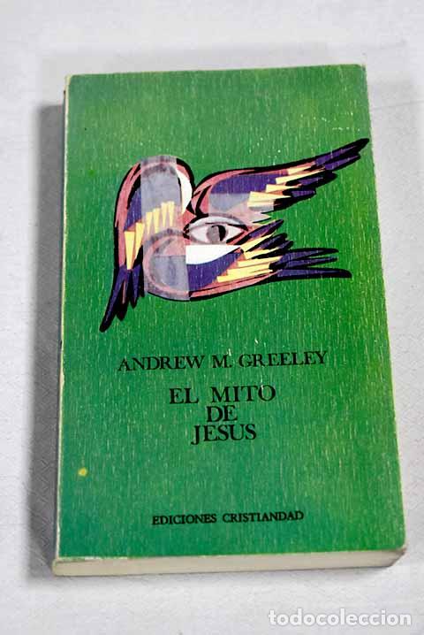 Libri di seconda mano: El mito de Jes&uacute;s: Greeley, Andrew M..- Greeley, Andrew M.