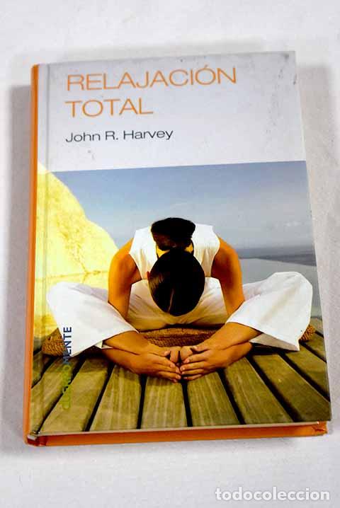 books: Relajaci&oacute;n total: Harvey, John R..- Harvey, John R.