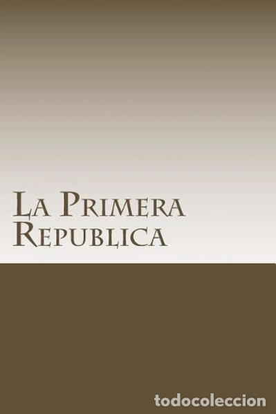 B&uuml;cher: La Primera Rep&uacute;blica- 9781985277731