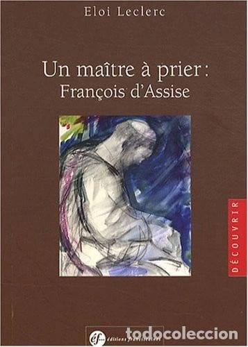 Livres: Un ma&icirc;tre &agrave; prier : Fran&ccedil;ois d'Assise- 9782850202278