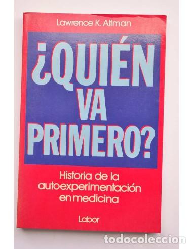 B&uuml;cher: &iquest;Qui&eacute;n va primero? Historia de la autoexperimentaci&oacute;n en medicina - ALTMAN, Lawrence