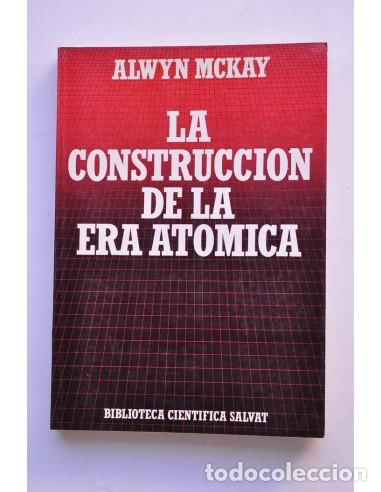 books: La construcci&oacute;n de la era at&oacute;mica - MCKAY, Alwyn