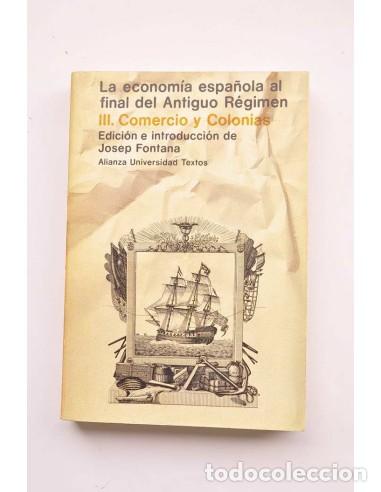 B&uuml;cher: La econom&iacute;a espa&ntilde;ola al final del Antiguo R&eacute;gimen. IIII. Comercio y Colonias - FONTANA, Josep (Edici