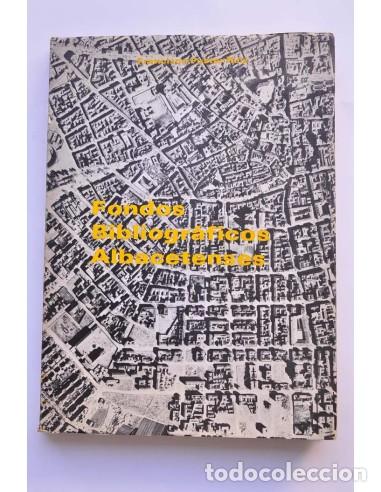 Libros: Fondos bibliogr&aacute;ficos albacetenses - FUENTES RUIZ, Francisco