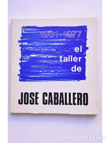 Libros: El taller de Jos&eacute; Caballero 1931-1977 - CABALLERO, Jos&eacute;