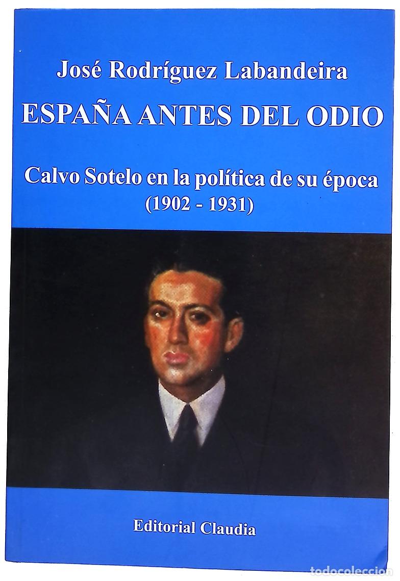 Livres: Espa&ntilde;a antes del odio Calvo Sotelo en la pol&iacute;tica de su &eacute;poca (1902-1931)