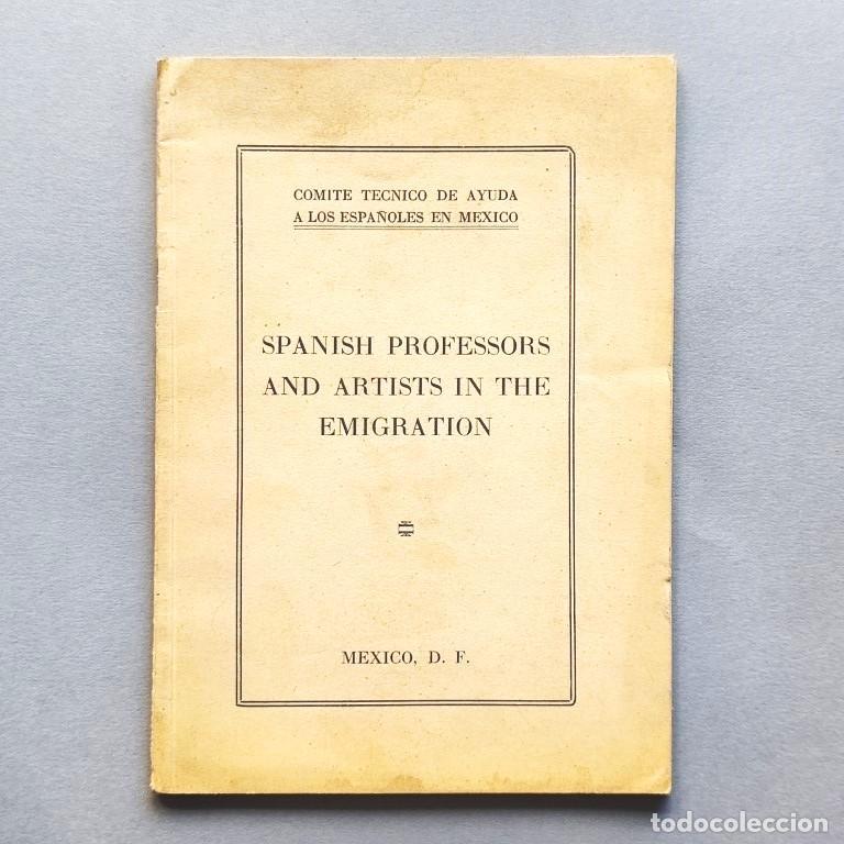 Livres: Comit&eacute; T&eacute;cnico de Ayuda a los Espa&ntilde;oles en M&eacute;xico. Spanish Professors and Artists in the Emigration.