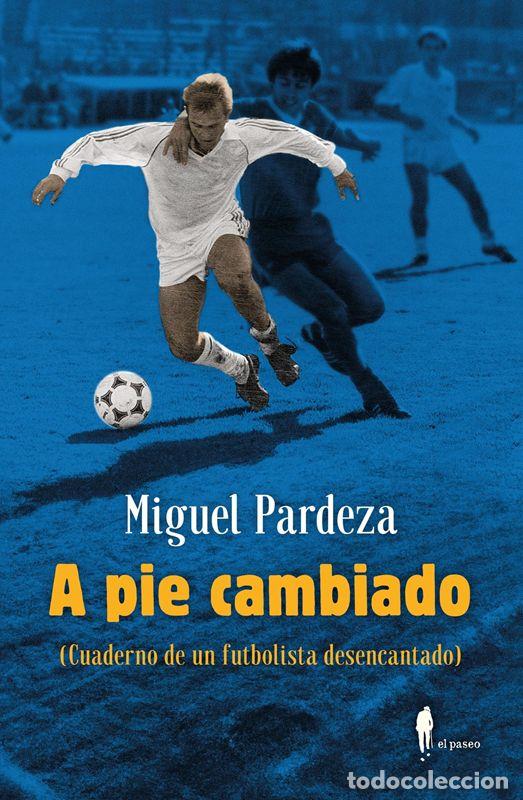 Libros: A pie cambiado. Cuaderno de un futbolista desencantado. - Pardeza Pichardo, Miguel.