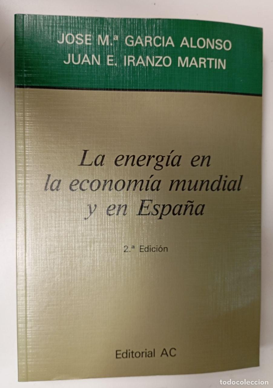 Libros: La energ&iacute;a en la econom&iacute;a mundial y en Espa&ntilde;a - Garc&iacute;a Alonso, Jos&eacute; M. / Iranzo Mart&iacute;n, Juan Emilio