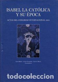 Libros: Actas del Congreso Internaci&oacute;nal sobre Isabel la Cat&oacute;lica y su &Eacute;poca : celebrado del 15 al 20 de nov