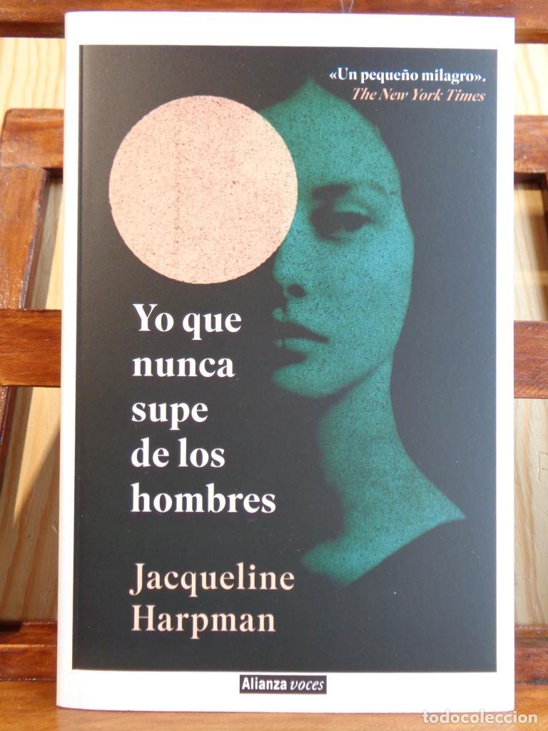 Libros: YO QUE NUNCA SUPE DE LOS HOMBRES - JACQUELINE HARPMAN