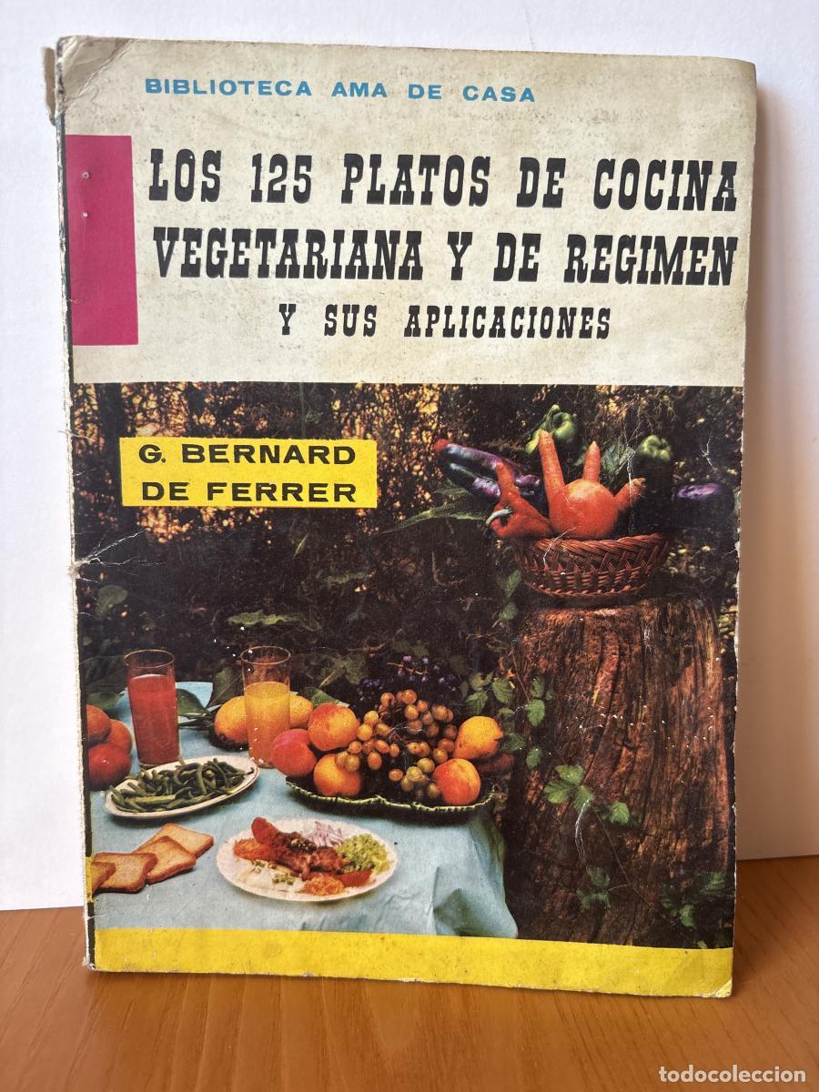 Livres: LOS 125 PLATOS DE COCINA VEGETARIANA Y DE REGIMEN Y SUS APLICACIONES - G BERNARD DE FERRER TDK462