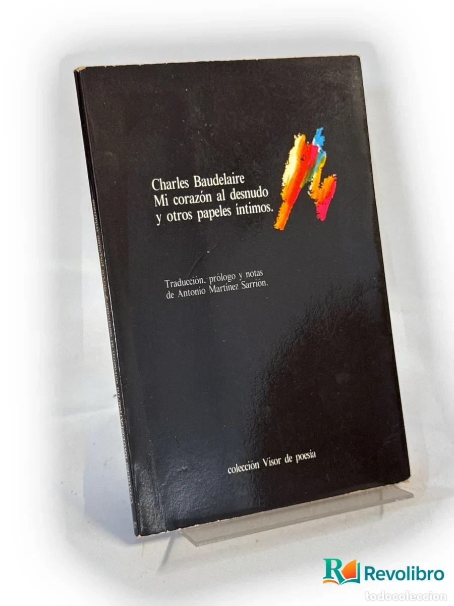 Libri di seconda mano: Mi coraz&oacute;n al desnudo y otros papeles &iacute;ntimos - 1&ordf; edici&oacute;n - Charles Baudelaire