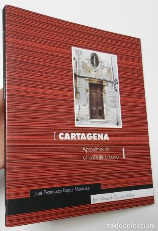 books: Cartagena. Aproximaci&oacute;n al paisaje urbano - Jos&eacute; Francisco L&oacute;pez Mart&iacute;nez, Jos&eacute; Manuel Chac&oacute;n Bulnes