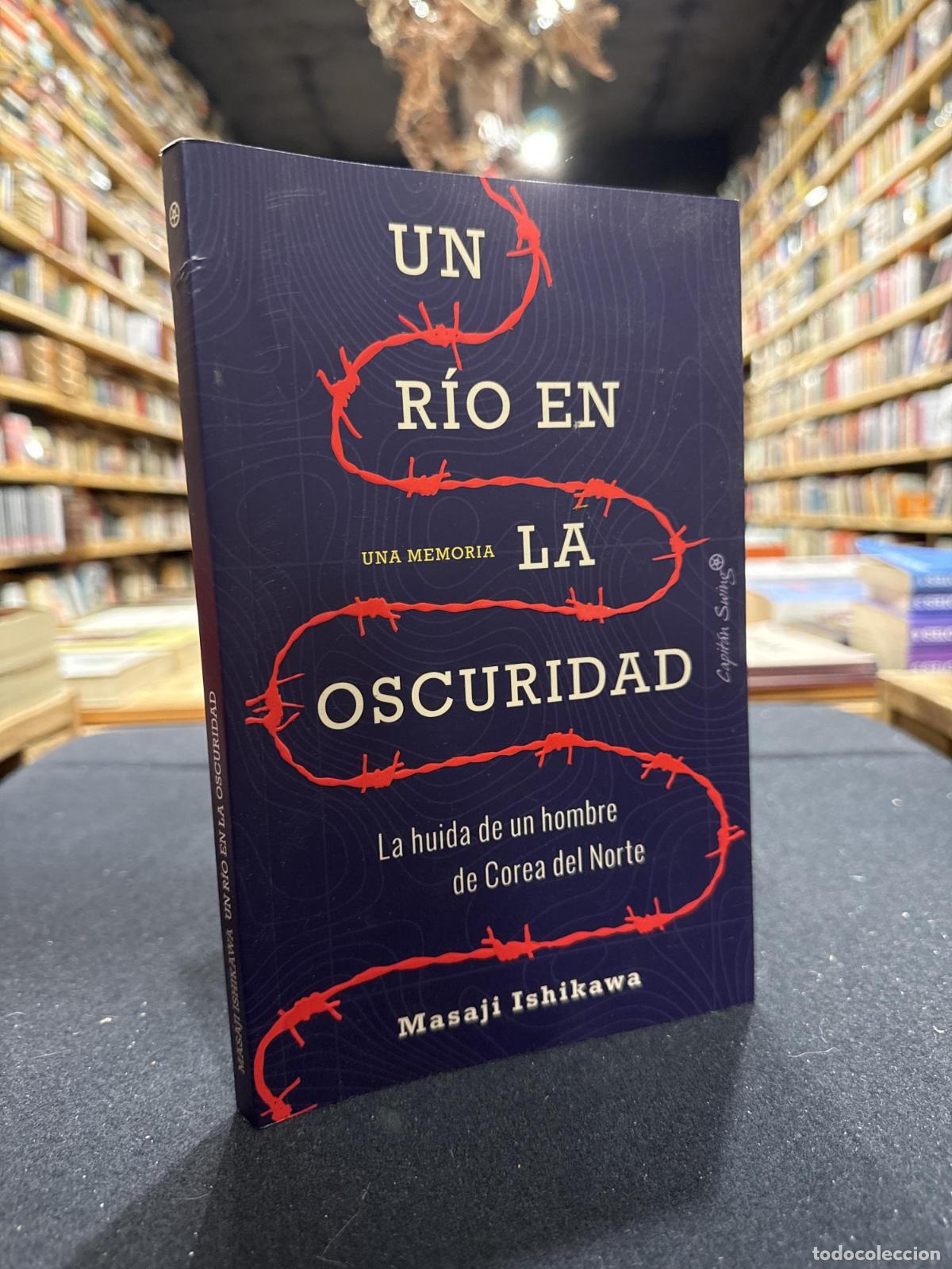 B&uuml;cher: UN RIO EN LA OSCURIDAD . La hu&iacute;da de un hombre de Corea del Norte - Ishikawa Masaje