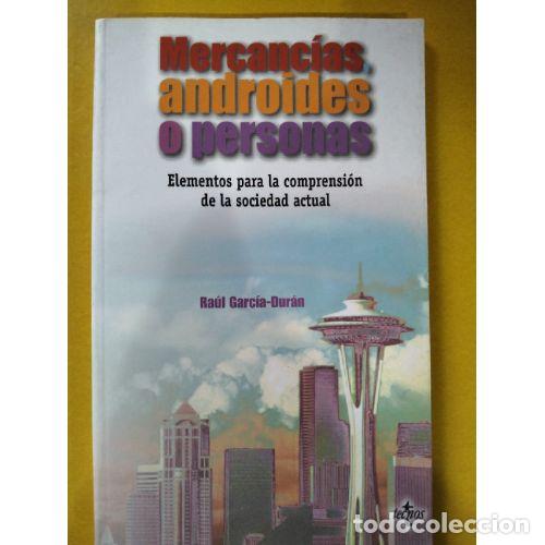 Libros: MERCANC&Iacute;AS, ANDROIDES Y PERSONAS.ELEMENTOS PARA LA COMPRENSI&Oacute;N DE LA SOCIEDAD ACTUAL - GARC&Iacute;A-DUR&Aacute;N,