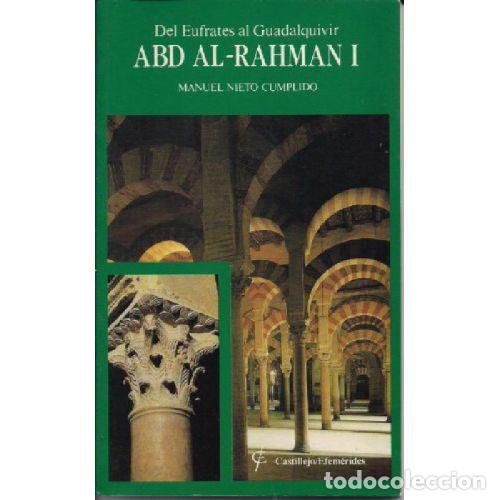 Livres: ABD AL-RAHMAN I. DEL EUFRATES AL GUADALQUIVIR - NIETO CUMPLIDO, MANUEL