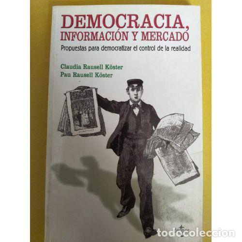 Livres: DEMOCRACIA, INFORMACI&Oacute;N Y MERCADO : PROPUESTAS PARA DEMOCRATIZAR EL CONTROL DE LA REALIDAD - RAUSELL