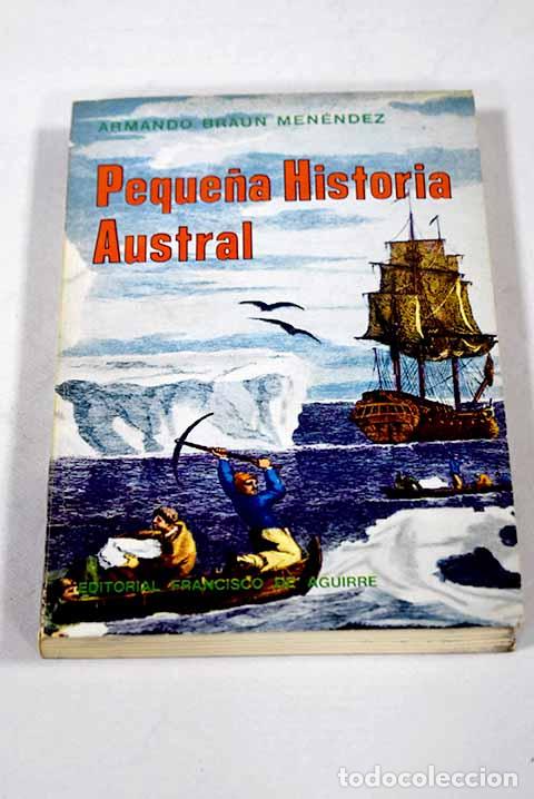 Livres: Peque&ntilde;a historia austral.- Braun Men&eacute;ndez, Armando