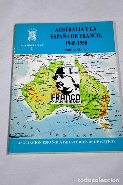 Livres: Australia y la Espa&ntilde;a de Franco, 1945-50.- Ahmad, Qasim