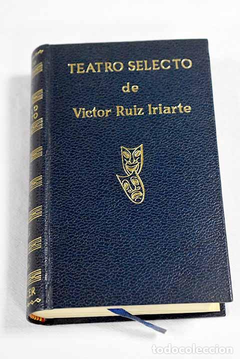 books: Teatro selecto: Ruiz Iriarte, V&iacute;ctor.- Ruiz Iriarte, V&iacute;ctor