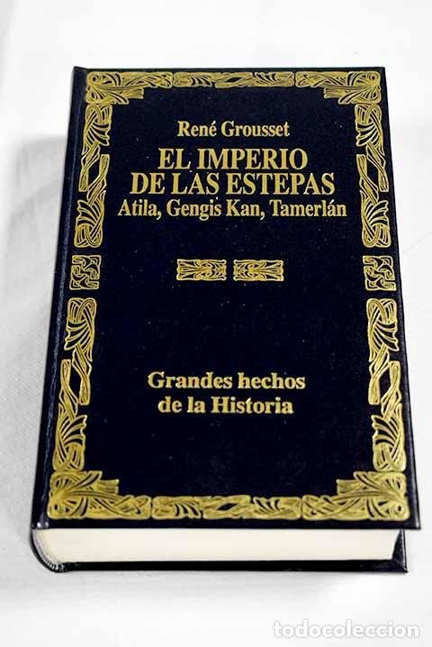 Libros: El imperio de las estepas: Atila, Gengis Kan, Tamerl&aacute;n.- Grousset, Ren&eacute;