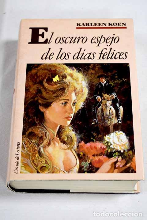 Libros: El oscuro espejo de los d&iacute;as felices.- Koen, Karleen