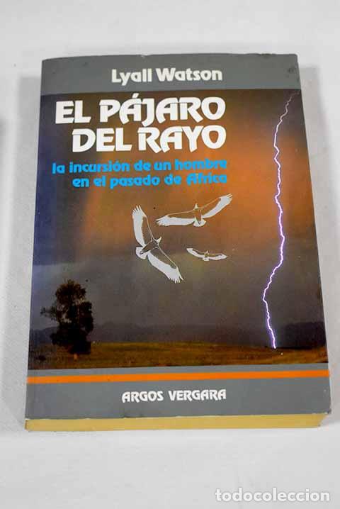 Libri di seconda mano: El p&aacute;jaro del rayo: la incursi&oacute;n de un hombre en el pasado de &Aacute;frica.- Watson, Lyall