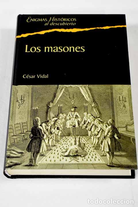 B&uuml;cher: Los masones: la sociedad secreta m&aacute;s influyente de la historia.- Vidal, C&eacute;sar