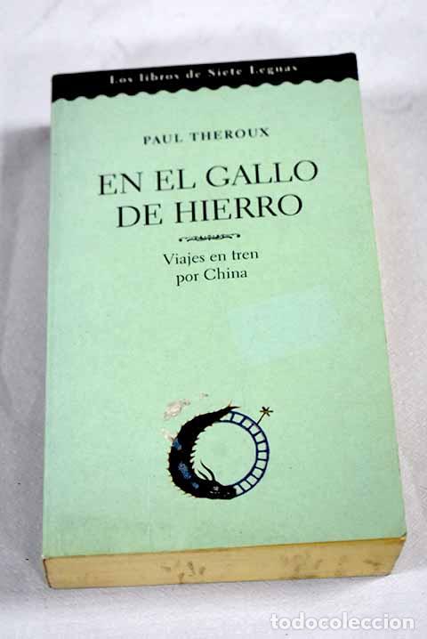 B&uuml;cher: En el gallo de hierro: viajes en tren por China.- Theroux, Paul