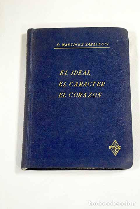 Livres: El ideal ; La conquista del car&aacute;cter ; El coraz&oacute;n.- Mart&iacute;nez Saralegui, Pedro