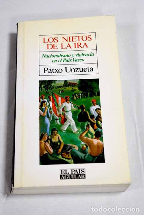 books: Los nietos de la ira: nacionalismo y violencia en el Pa&iacute;s Vasco.- Unzueta, Patxo