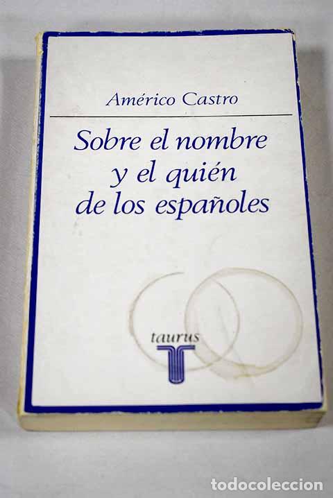 Livres: Sobre el nombre y el qui&eacute;n de los espa&ntilde;oles.- Castro, Am&eacute;rico