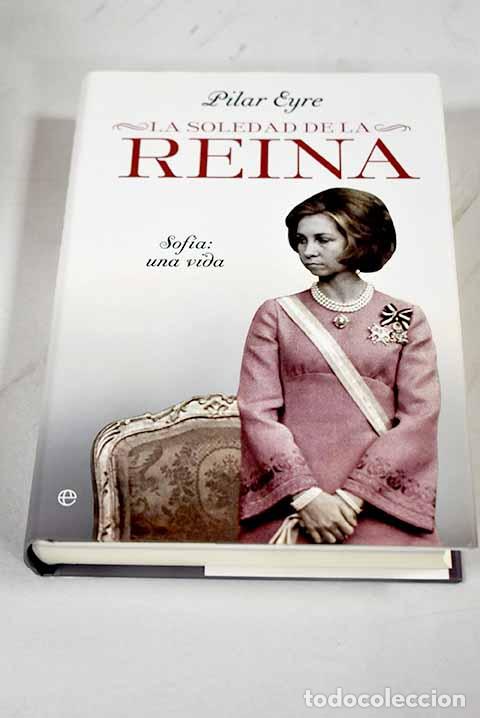 Libros: La soledad de la reina : Sof&iacute;a, una vida.- Eyre, Pilar - Foto 1