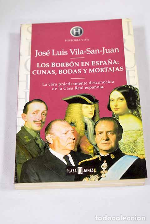 books: Los Borb&oacute;n en Espa&ntilde;a: cunas, bodas y mortajas.- Vila-San-Juan, Jos&eacute; Luis