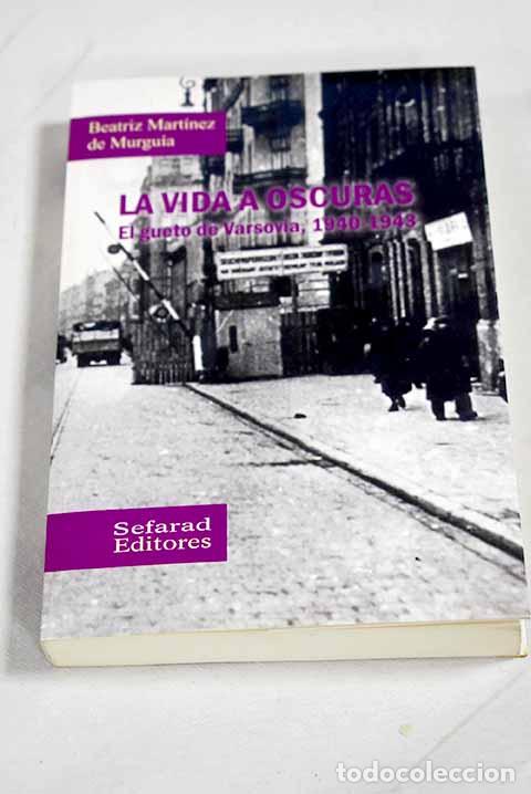 Libros: La vida a oscuras: el gueto de Varsovia, 1940-1943.- Mart&iacute;nez de Murgu&iacute;a, Beatriz