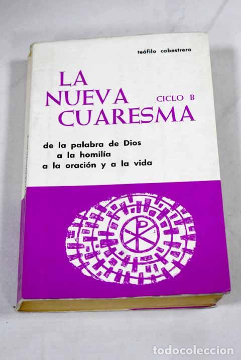 Libros: La nueva Cuaresma, ciclo B. de la palabra de Dios a la Homilia, a la oraci&oacute;n y a la vida